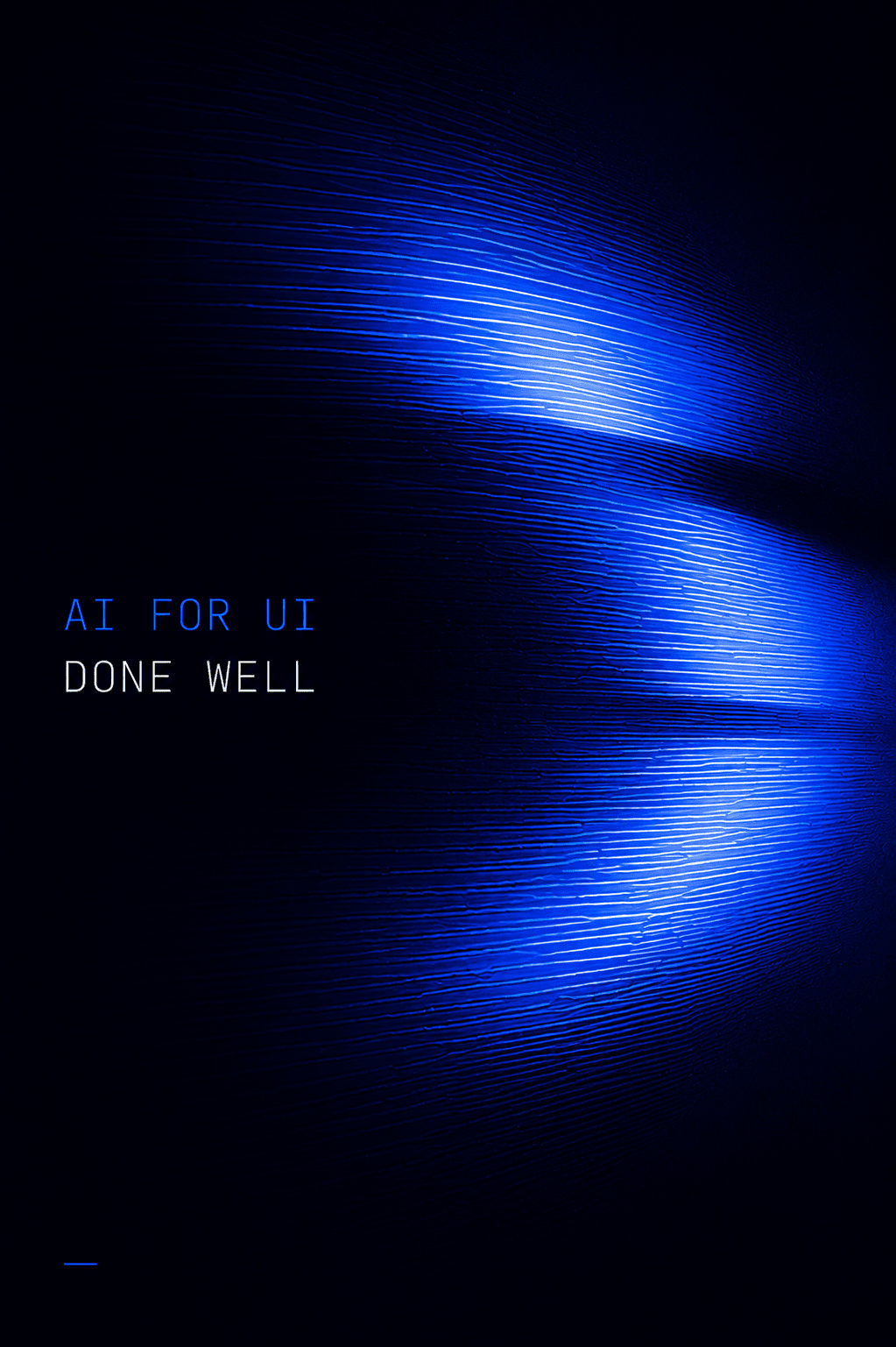 A poster reading “AI for UI, done well”: combed ridges of paint catching blue light in three glowing arcs on a near-black sheet